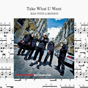 MAN WITH A MISSION - Take What U Want Drum Score ドラム楽譜